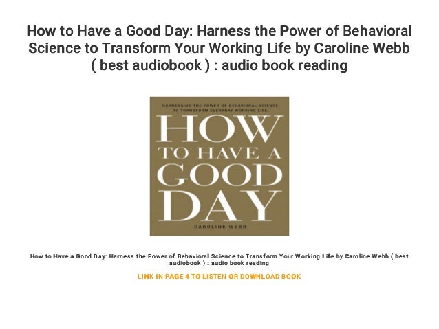 How to Have a Good Day: Harness the Power of Behavioral Science to Transform Your Working Life